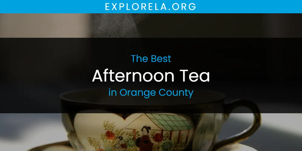 Orange County's Best Afternoon Tea [Updated 2025]