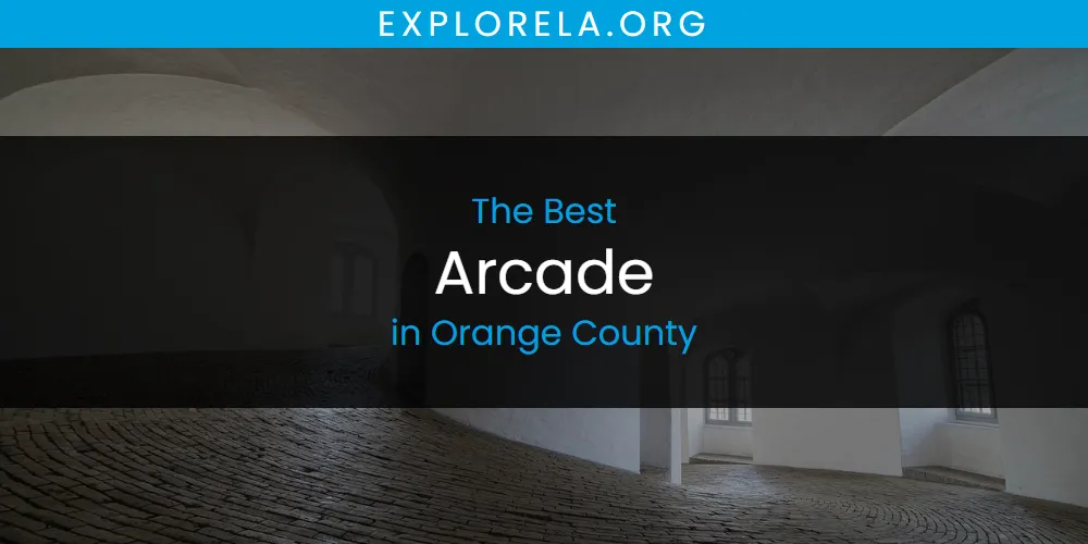 Orange County's Best Arcade [Updated 2025]