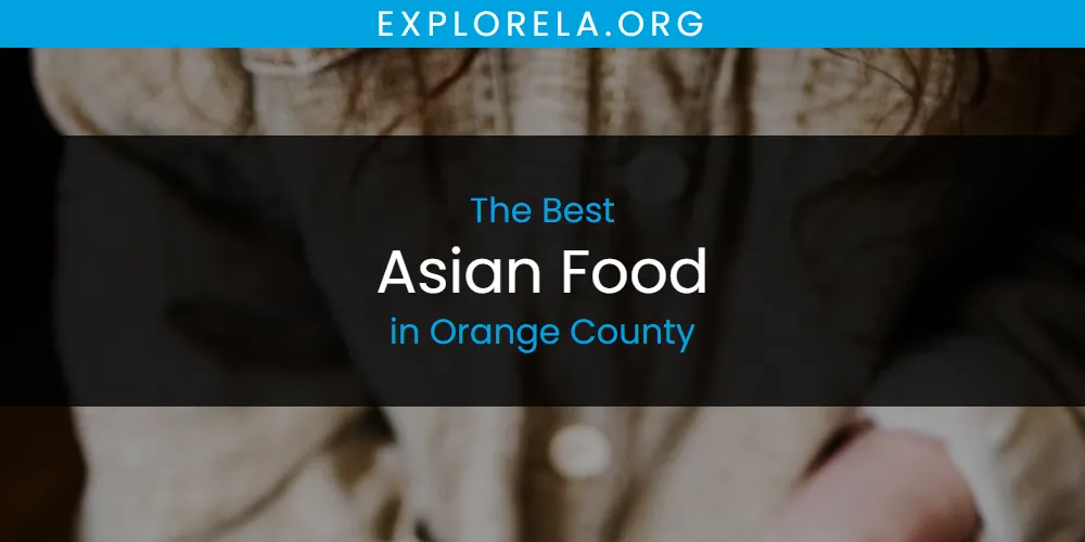 Orange County's Best Asian Food [Updated 2025]