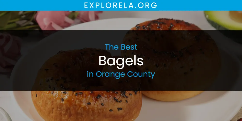 Orange County's Best Bagels [Updated 2025]