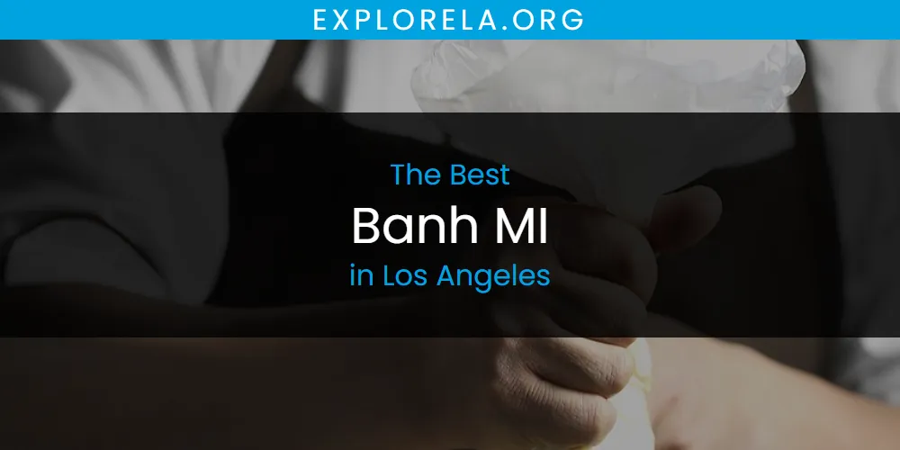 Los Angeles' Best Banh MI [Updated 2025]