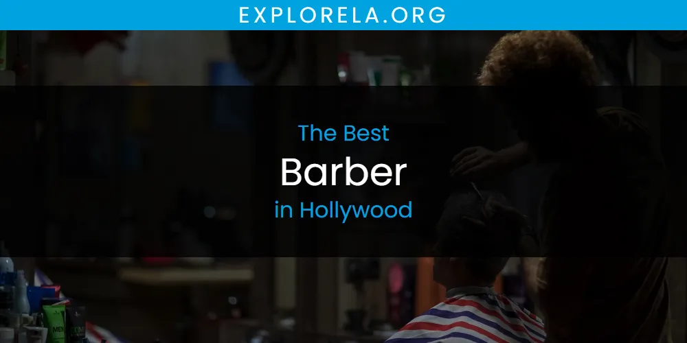 The Absolute Best Barber in Hollywood  [Updated 2025]