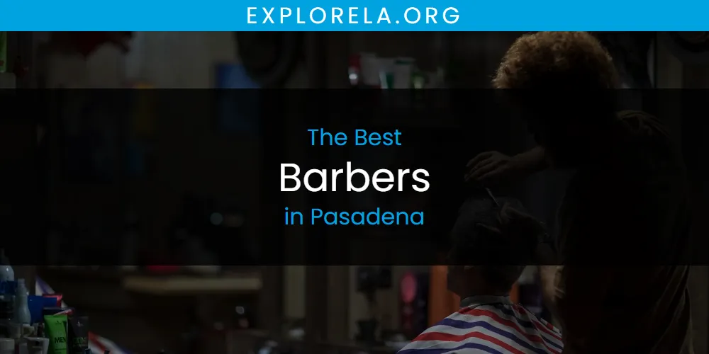 Pasadena's Best Barbers [Updated 2025]