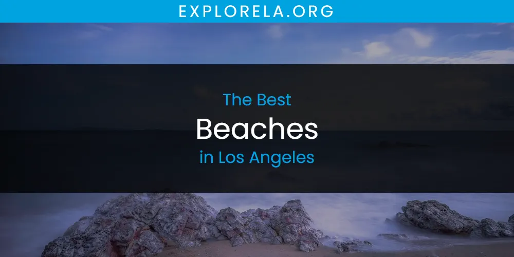 Los Angeles' Best Beaches [Updated 2025]