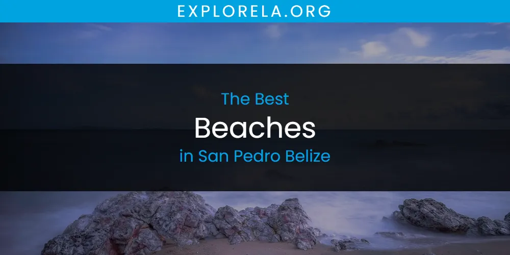 San Pedro Belize's Best Beaches [Updated 2025]