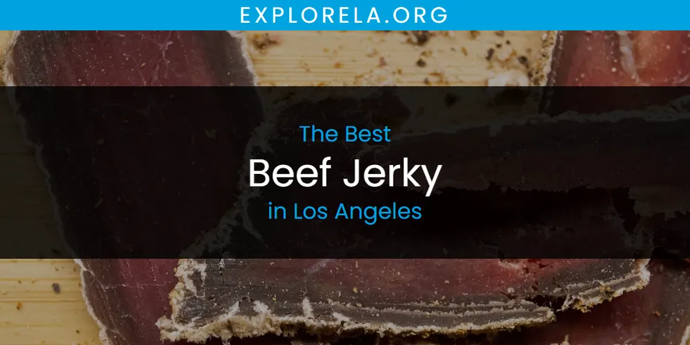 Los Angeles' Best Beef Jerky [Updated 2025]