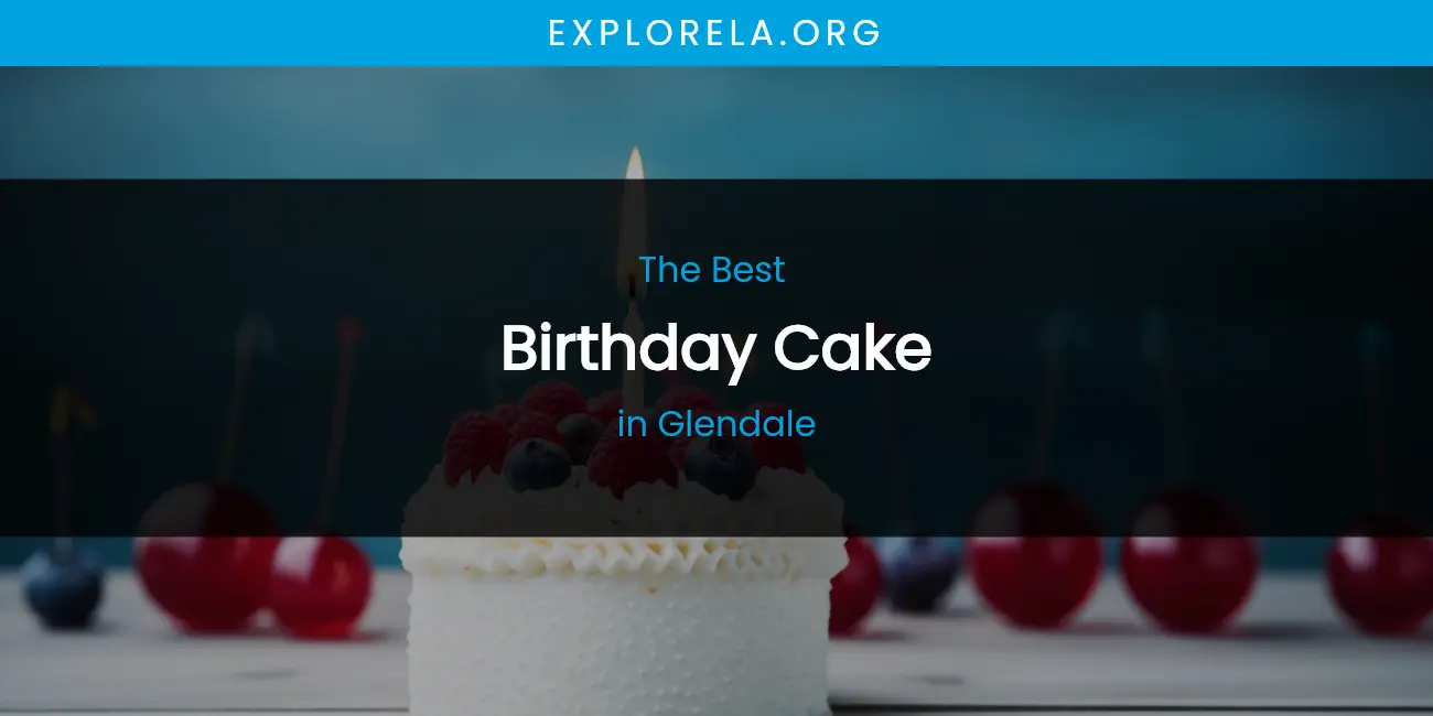 The Absolute Best Birthday Cake in Glendale featured