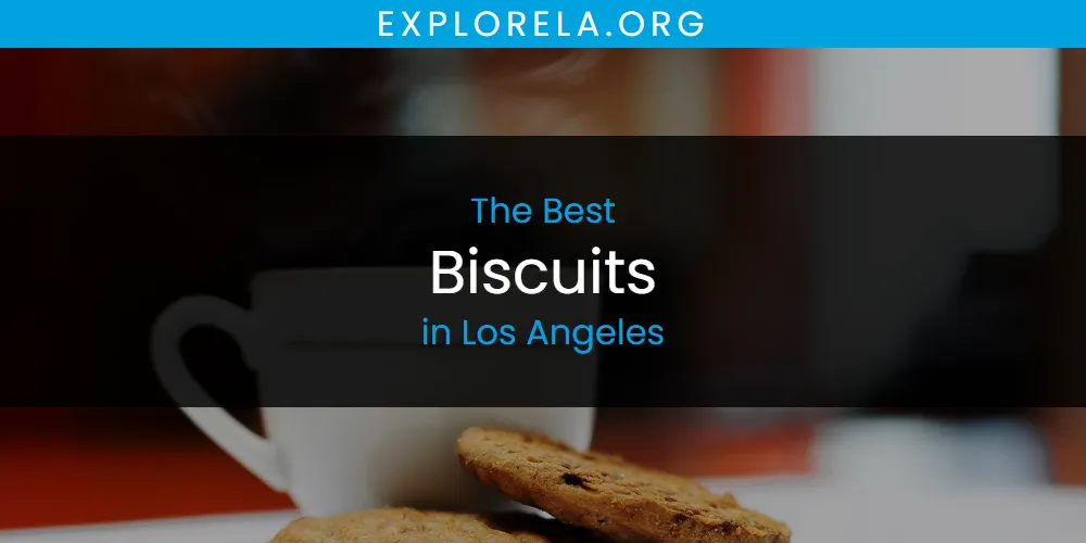 Los Angeles' Best Biscuits [Updated 2025]