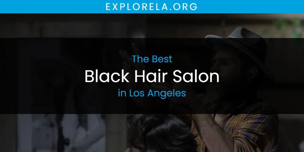 Los Angeles' Best Black Hair Salon [Updated 2025]