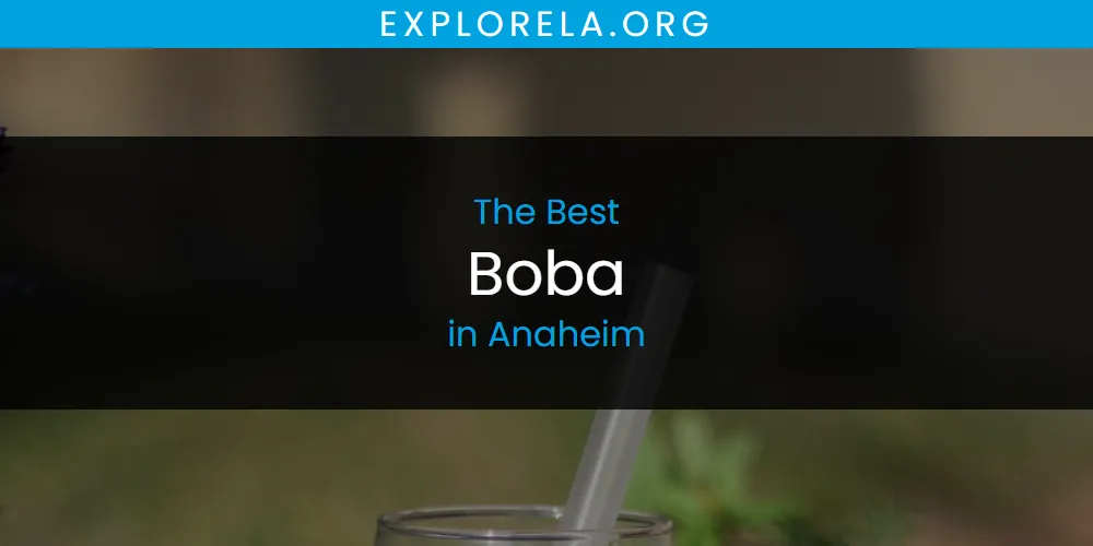 The Absolute Best Boba in Anaheim  [Updated 2025]