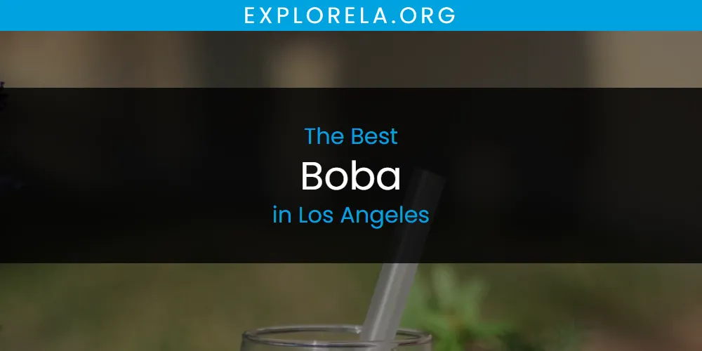 Los Angeles' Best Boba [Updated 2025]