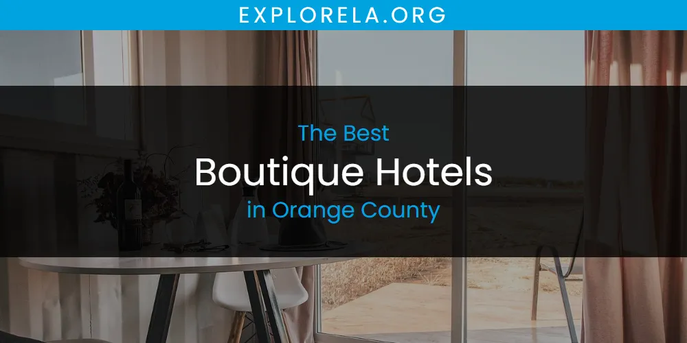 Orange County's Best Boutique Hotels [Updated 2025]