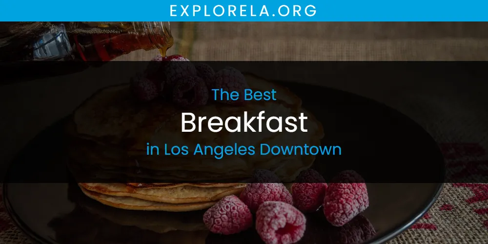 Los Angeles Downtown's Best Breakfast [Updated 2025]