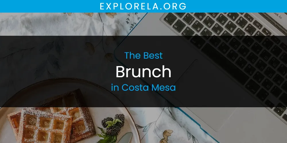 The Absolute Best Brunch in Costa Mesa  [Updated 2025]