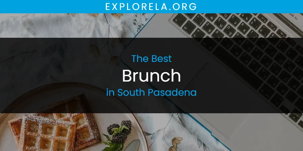 The 2026 Best Brunch in South Pasadena List