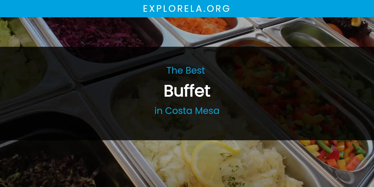 The Absolute Best Buffet in Costa Mesa featured