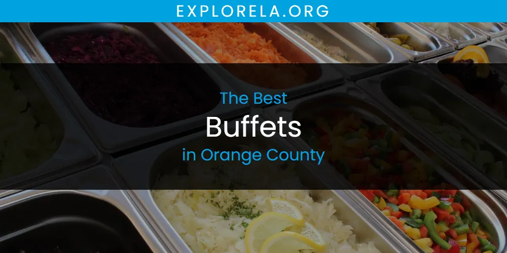 Orange County's Best Buffets [Updated 2025]