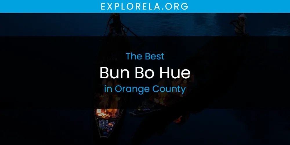 Orange County's Best Bun Bo Hue [Updated 2025]