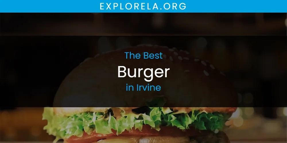 The Absolute Best Burger in Irvine  [Updated 2025]