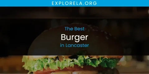 Best Burger in Lancaster: Our Expert Picks