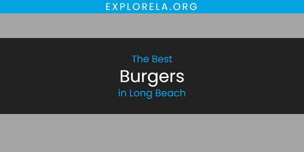 Long Beach's Best Burgers [Updated 2025]