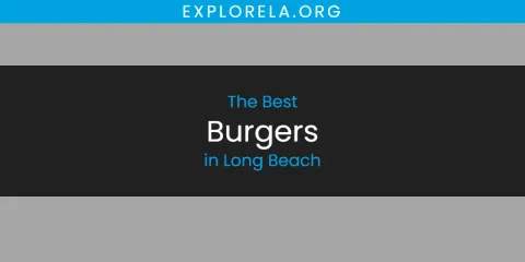 Best Burgers in Long Beach: Ultimate Guide