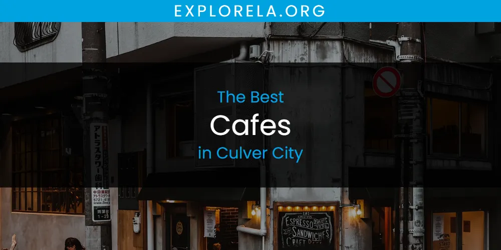 The Absolute Best Cafes in Culver City  [Updated 2025]