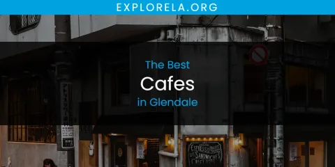 The Best Cafes in Glendale List