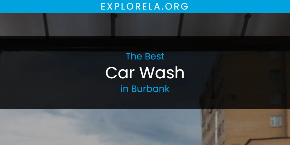 The 2026 Best Car Wash in Burbank List