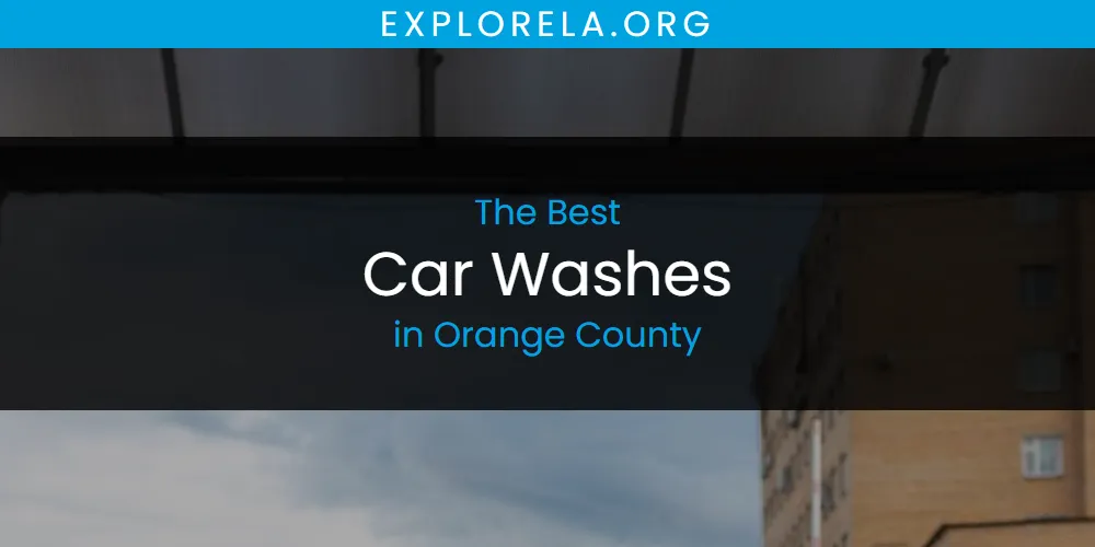 Orange County's Best Car Washes [Updated 2025]