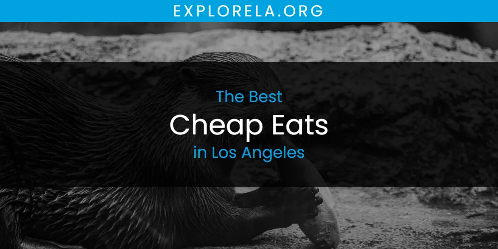 Los Angeles' Best Cheap Eats [Updated 2025]
