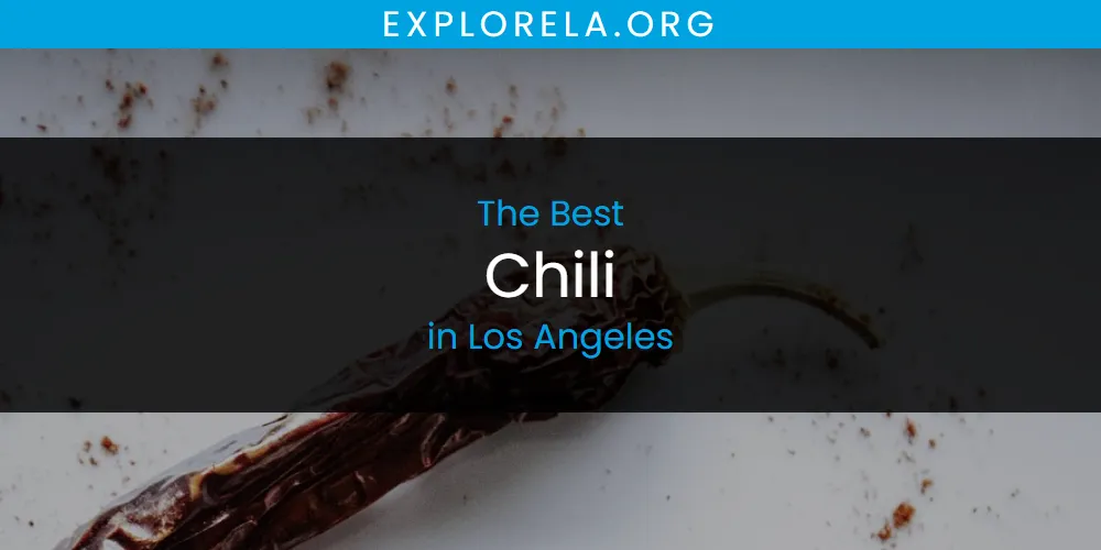 Los Angeles' Best Chili [Updated 2025]