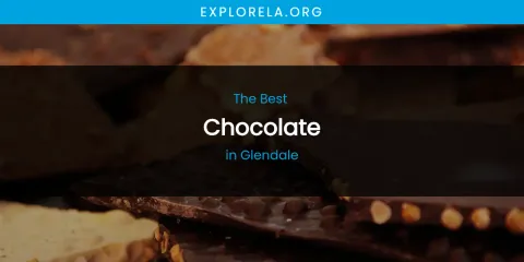 The Absolute Best Chocolate in Glendale
