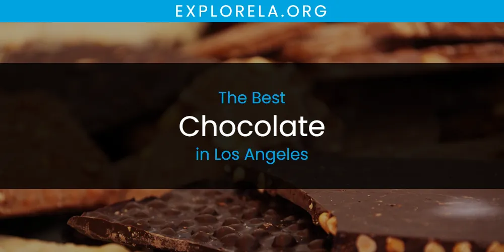 Los Angeles' Best Chocolate [Updated 2025]