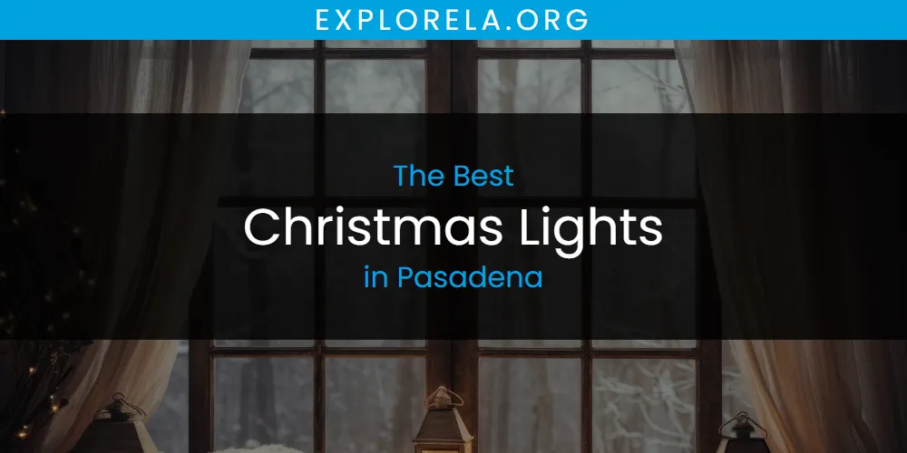 Pasadena's Best Christmas Lights [Updated 2025]