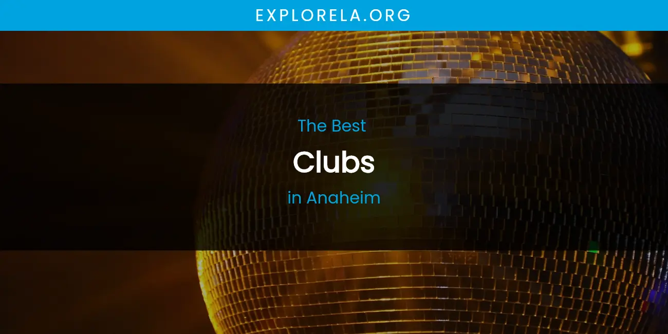 The Absolute Best Clubs in Anaheim featured