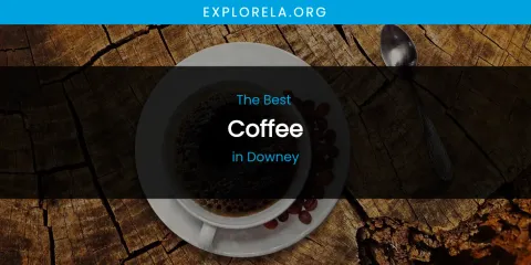 The Absolute Best Coffee in Downey