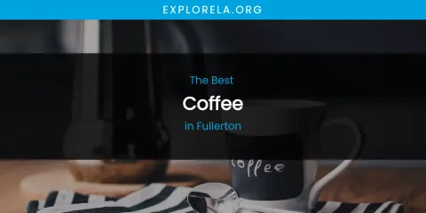 The Absolute Best Coffee in Fullerton