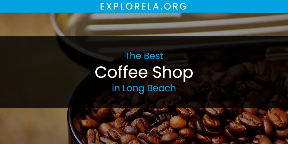 Long Beach's Best Coffee Shop [Updated 2025]