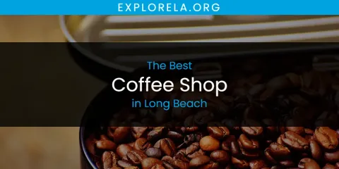 Best Coffee Shop in Long Beach: Ultimate Guide