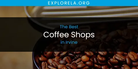 The Absolute Best Coffee Shops in Irvine