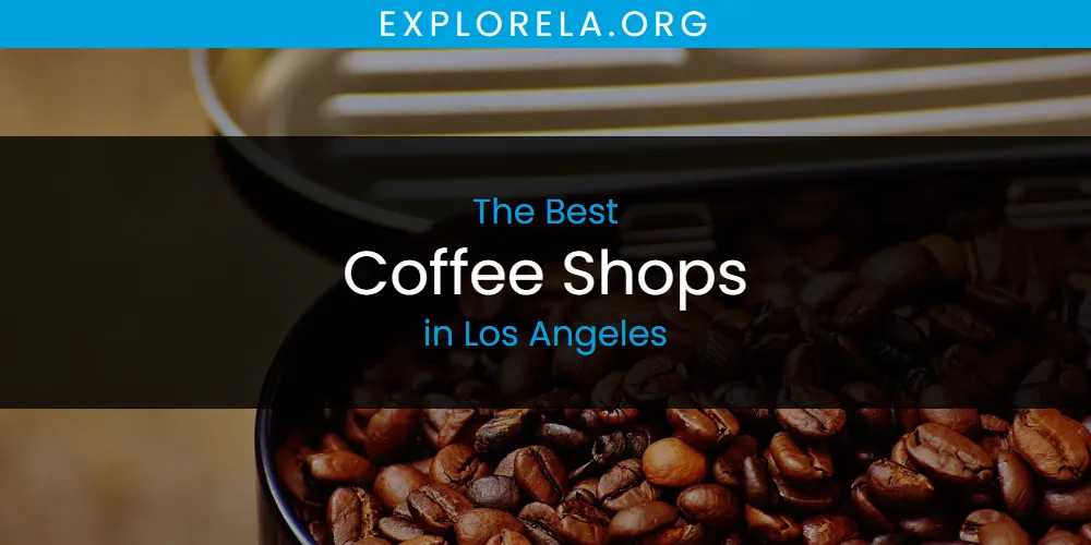 Los Angeles' Best Coffee Shops [Updated 2025]