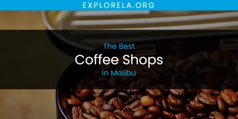 Best Coffee Shops in Malibu: Ultimate Guide