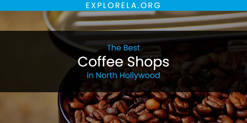 North Hollywood's Best Coffee Shops [Updated 2025]