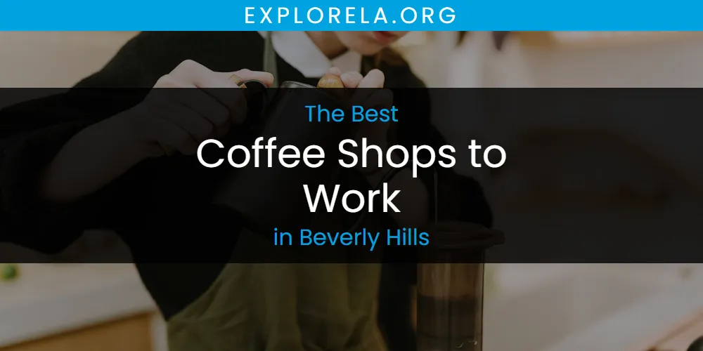 The Absolute Best Coffee Shops to Work in Beverly Hills  [Updated 2025]