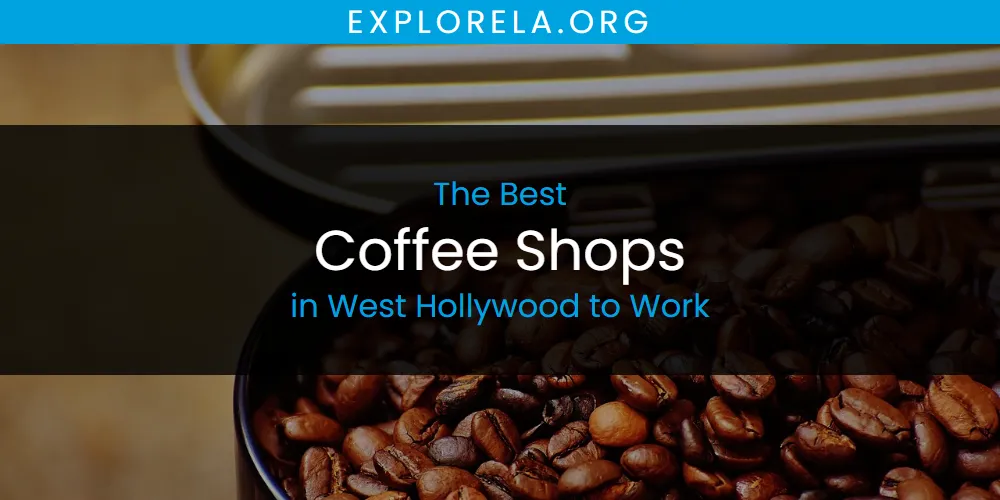 West Hollywood to Work's Best Coffee Shops [Updated 2025]