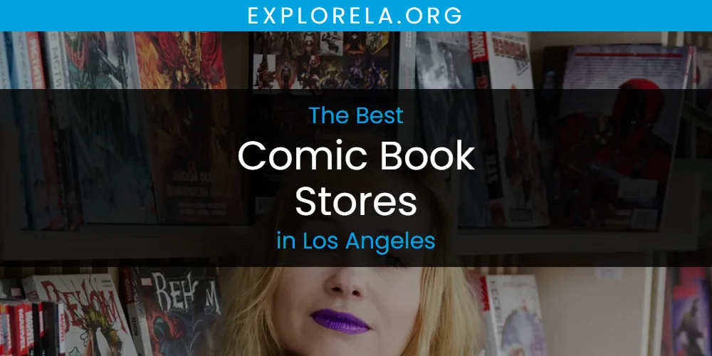 Los Angeles' Best Comic Book Stores [Updated 2025]