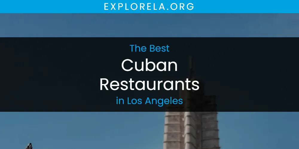 Los Angeles' Best Cuban Restaurants [Updated 2025]