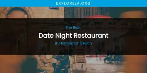 The Absolute Best Date Night Restaurant in Huntington Beach