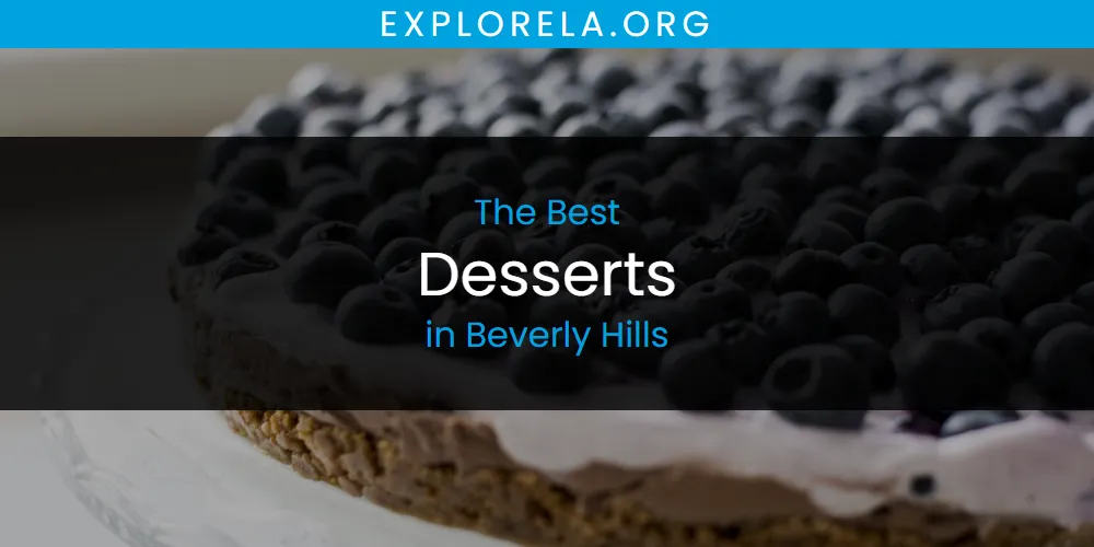 The Absolute Best Desserts in Beverly Hills  [Updated 2025]